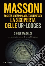 Massoni. Società a responsabilità illimitata: La scoperta delle Ur-Lodges. E-book. Formato PDF ebook