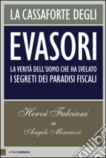 La cassaforte degli evasori: La verità dell'uomo che ha svelato i segreti dei paradisi fiscali. E-book. Formato EPUB ebook di Hervé Falciani