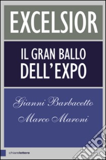 Excelsior: Il gran ballo dell'Expo. E-book. Formato EPUB ebook di Marco Maroni