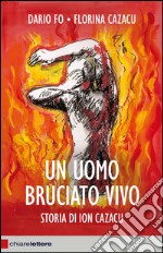 Un uomo bruciato vivo: Storia di Ion Cazacu. E-book. Formato EPUB ebook