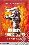 Un uomo bruciato vivo: Storia di Ion Cazacu. E-book. Formato EPUB ebook di Dario Fo