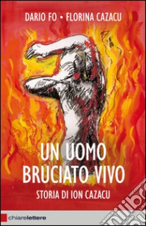 Un uomo bruciato vivo: Storia di Ion Cazacu. E-book. Formato PDF ebook di Dario Fo