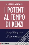 I potenti al tempo di Renzi: Da Bergoglio a Mattarella. E-book. Formato EPUB ebook