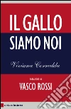 Il gallo siamo noi. E-book. Formato EPUB ebook di Viviana Correddu