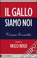 Il gallo siamo noi. E-book. Formato PDF ebook