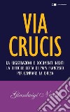 Via Crucis: Da registrazioni e documenti inediti la difficile lotta di papa Francesco per cambiare la Chiesa. E-book. Formato EPUB ebook