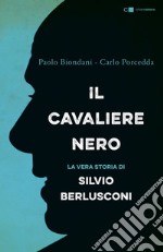 Il Cavaliere nero: La biografia non autorizzata di Silvio Berlusconi. E-book. Formato EPUB