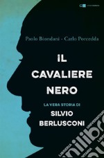Il Cavaliere nero: La biografia non autorizzata di Silvio Berlusconi. E-book. Formato PDF