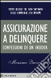 Assicurazione a delinquere: Tutto quello che non sappiamo sulle compagnie assicurative. Confessioni di un insider. E-book. Formato EPUB ebook