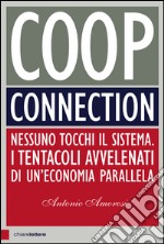 Coop Connection: Nessuno tocchi il sistema. I tentacoli avvelenati di un'economia parallela. E-book. Formato EPUB ebook