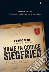 Nome in codice Siegfried: Un reduce delle SS protagonista di una storia ai confini della realtà. E-book. Formato EPUB ebook di Adriano Monti