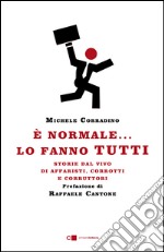 È normale... lo fanno tutti: Storie dal vivo di affaristi, corrotti e corruttori. E-book. Formato EPUB ebook