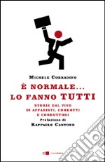 È normale... lo fanno tutti: Storie dal vivo di affaristi, corrotti e corruttori. E-book. Formato PDF ebook