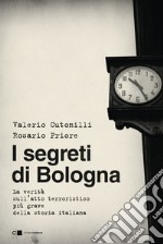 I segreti di Bologna: La verità sull'atto terroristico più grave della storia italiana. E-book. Formato EPUB