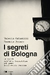 I segreti di Bologna: La verità sull'atto terroristico più grave della storia italiana. E-book. Formato PDF ebook