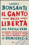 Il canto della libertà: Un vecchio professore indica la strada a un gruppo di giovani che vogliono imparare a vivere. E-book. Formato EPUB ebook di Sandra Bonsanti