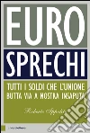 Eurosprechi: Tutti i soldi che l'Unione butta via a nostra insaputa. E-book. Formato PDF ebook di Roberto Ippolito