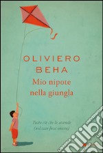 Mio nipote nella giungla: Tutto ciò che lo attende (nel caso fosse onesto). E-book. Formato EPUB ebook