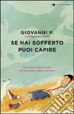 Se hai sofferto puoi capire. Storia mia e della malattia che non posso svelare a nessuno. E-book. Formato EPUB