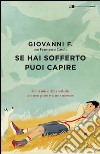 Se hai sofferto puoi capire. Storia mia e della malattia che non posso svelare a nessuno. E-book. Formato EPUB ebook di Giovanni F.