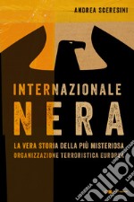 Internazionale nera: La vera storia della più misteriosa organizzazione terroristica europea. E-book. Formato EPUB ebook