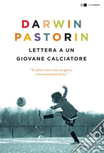 Lettera a un giovane calciatore. E-book. Formato PDF ebook di Darwin Pastorin