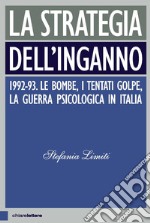 La strategia dell'inganno: 1992-93. Le bombe, i tentati golpe, la guerra psicologica in Italia. E-book. Formato EPUB
