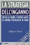 La strategia dell'inganno: 1992-93. Le bombe, i tentati golpe, la guerra psicologica in Italia. E-book. Formato EPUB ebook