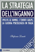 La strategia dell'inganno: 1992-93. Le bombe, i tentati golpe, la guerra psicologica in Italia. E-book. Formato PDF