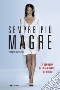 Sempre più magre: La denuncia di una giovane top model. E-book. Formato EPUB ebook di Victoire Dauxerre