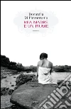 Mia madre è un fiume. E-book. Formato EPUB ebook di Donatella Di Pietrantonio