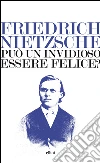 Può un invidioso essere felice?. E-book. Formato EPUB ebook di Friedrich Nietzsche