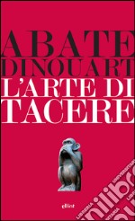 L'arte di tacere. E-book. Formato EPUB ebook