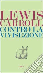 Contro la vivisezione. E-book. Formato EPUB ebook