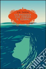 La ragazza che fermò il tempo. E-book. Formato EPUB ebook