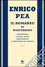 Il romanzo di Moscardino: Moscardino-Il volto santo-Magoometto-Il servitore del diavolo. E-book. Formato EPUB ebook