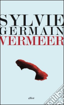 Vermeer. Pazienza e sogno della luce. E-book. Formato EPUB ebook di Sylvie Germain