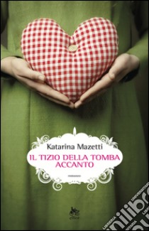 Il tizio della tomba accanto. E-book. Formato EPUB ebook di Katarina Mazetti