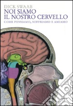 Noi siamo il nostro cervello. Come pensiamo, soffriamo e amiamo. E-book. Formato EPUB ebook