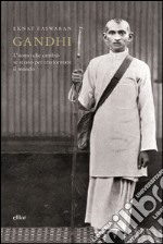Gandhi: L'uomo che cambiò se stesso per trasformare il mondo. E-book. Formato EPUB
