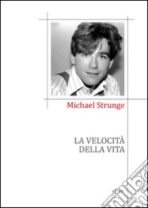 La velocità della vita. E-book. Formato EPUB ebook di Michael Strunge