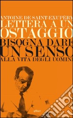 Lettera a un ostaggio: Bisogna dare un senso alla vita degli uomini. E-book. Formato EPUB ebook