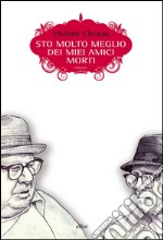 Sto molto meglio dei miei amici morti. E-book. Formato EPUB ebook