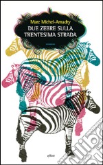 Due zebre sulla trentesima strada. E-book. Formato EPUB ebook