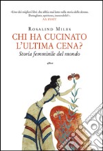 Chi ha cucinato l'ultima cena?: Storia femminile del mondo. E-book. Formato EPUB ebook