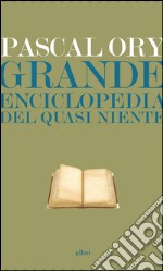 Grande enciclopedia del quasi niente. E-book. Formato EPUB ebook