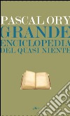 Grande enciclopedia del quasi niente. E-book. Formato EPUB ebook