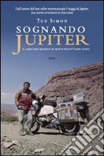 Sognando Jupiter: Il giro del mondo in motocicletta trent'anni dopo. E-book. Formato EPUB ebook