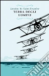 Terra degli uomini. E-book. Formato EPUB ebook di Antoine de Saint-Exupe?ry