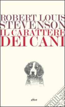 Il carattere dei cani. E-book. Formato EPUB ebook di Robert Louis Stevenson